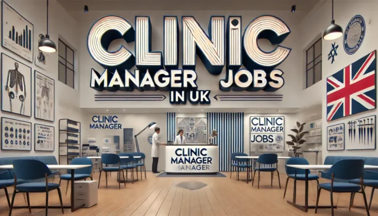 Clinic Manager Jobs in UK with Visa Sponsorship 2024